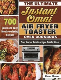 bokomslag The Ultimate Instant Omni Air Fryer Toaster Oven Cookbook
