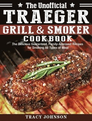 The Unofficial Traeger Grill & Smoker Cookbook 1