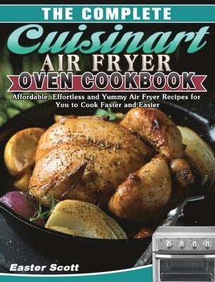 bokomslag The Complete Cuisinart Air Fryer Oven Cookbook