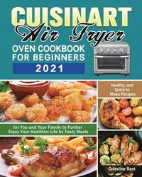 bokomslag Cuisinart Air Fryer Oven Cookbook for Beginners 2021