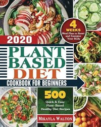 bokomslag Plant Based Diet Cookbook for Beginners 2020