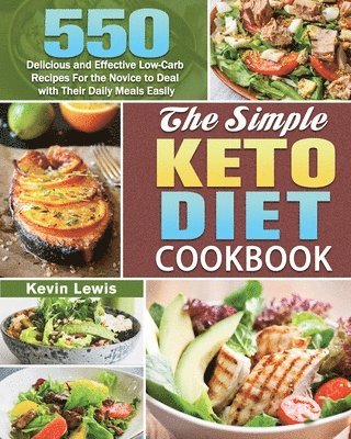 bokomslag The Simple Keto Diet Cookbook: 550 Delicious and Effective Low-Carb Recipes For the Novice to Deal with Their Daily Meals Easily