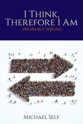 Michael Self - I Think, Therefore I Am ... (probably wrong), Häftad. Tillgänglighet: Lägg i varukorg
