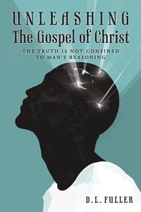 bokomslag Unleashing The Gospel of Christ
