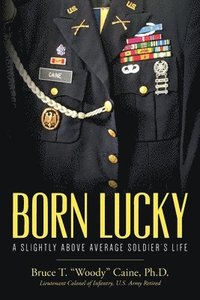 bokomslag Born Lucky. A Slightly Above Average Soldier's Life