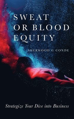 Sherwood G Conde, Sherwood G. Conde, G. Conde, Sherwood - Sweat or Blood Equity, Häftad
