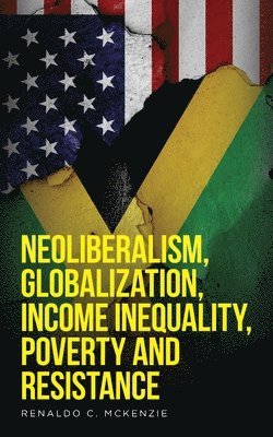 Neoliberalism, Globalization, Income Inequality, Poverty And Resistance 1