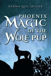 bokomslag Phoenix Magic of the Wolf Pup