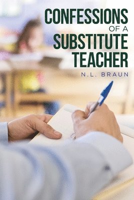 N L Braun, N. L. Braun, N.L., Braun - Confessions of a Substitute Teacher, Häftad