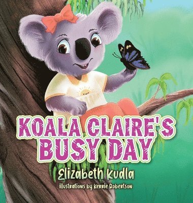 Elizabeth Kudla - Koala Claire's Busy Day, Inbunden