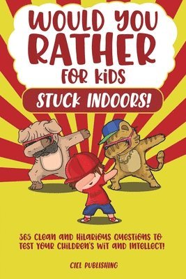 bokomslag Would You Rather...for Kids Stuck Indoors! 365 Clean and Hilarious Questions to Test Your Children's Wit and Intellect!