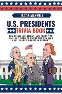bokomslag U.S. Presidents Trivia Book