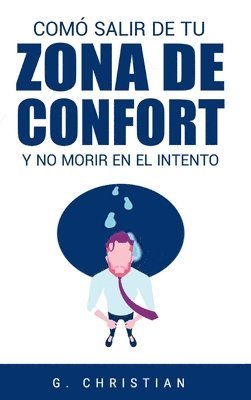 G Christian, G. Christian - Cómo salir de tu zona de confort y no morir en el intento, Inbunden