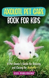 bokomslag Axolotl Pet Care Book for Kids