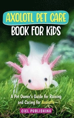 Axolotl Pet Care Book for Kids 1