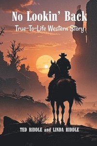 bokomslag No Lookin' Back: A True-To-Life Western Story