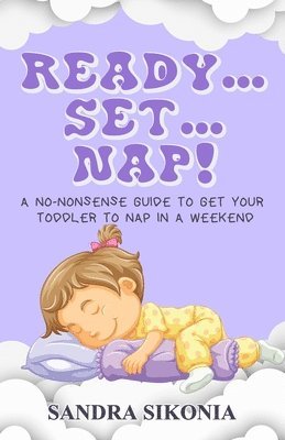 bokomslag Ready...Set...Nap!: A No-Nonsense Guide to get Your Toddler to Nap in a Weekend.