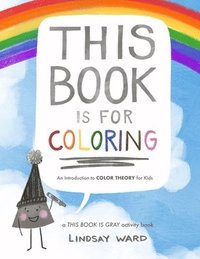 bokomslag This Book Is for Coloring: An Introduction to Color Theory for Kids: A THIS BOOK IS GRAY Activity Book
