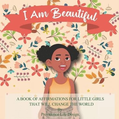 bokomslag I Am Beautiful: A book of affirmations for little girls that will change the world