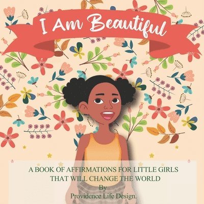 I Am Beautiful: A book of affirmations for little girls that will change the world 1