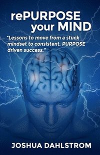 bokomslag rePURPOSE your MIND: Lessons to move from a stuck mindset to consistent, PURPOSE driven success.