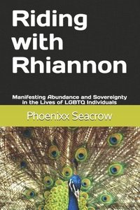 bokomslag Riding with Rhiannon: Manifesting Abundance and Sovereignty in the Lives of LGBTQ Individuals