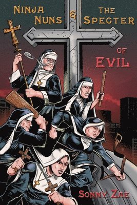 Ninja Nuns and the S.P.E.C.T.E.R. of Evil 1