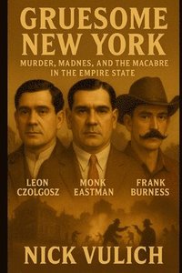 bokomslag Gruesome New York: Murder, Madness, And