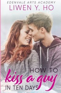 bokomslag How To Kiss A Guy In Ten Days: A Sweet Y