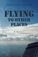 Douglas Allen - Flying to Other Places, Häftad