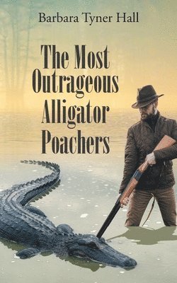 bokomslag Most Outrageous Alligator Poachers