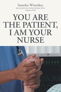 bokomslag You Are the patient, I Am Your Nurse