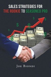 bokomslag Sales Strategies for the Rookie to Seasoned Pro