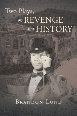 Two Plays, on Revenge and History 1