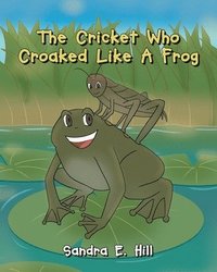 bokomslag The Cricket Who Croaked Like A Frog