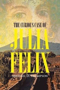 bokomslag The Curious Case of Julia Felix