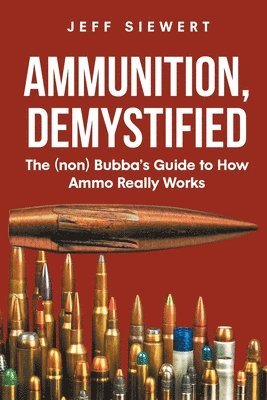Jeff Siewert - Ammunition, Demystified, Häftad