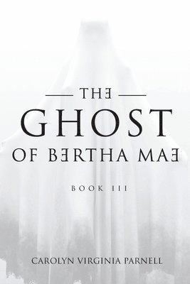 The Ghost of Bertha Mae Book III 1