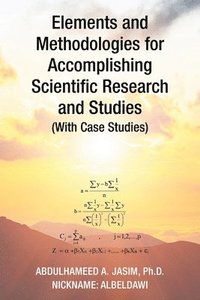 bokomslag Elements and Methodologies for Accomplishing Scientific Research and Studies (With Case Studies)