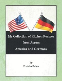 bokomslag My Collection of Recipes from Across America and Germany