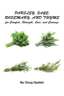 Parsley, Sage, Rosemary, and Thyme for Comfort, Strength, Love, and Courage 1