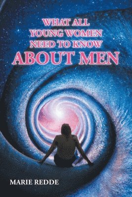 bokomslag What All Young Women Need to Know about Men