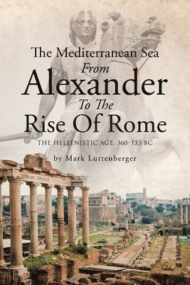 The Mediterranean Sea From Alexander To The Rise Of Rome 1