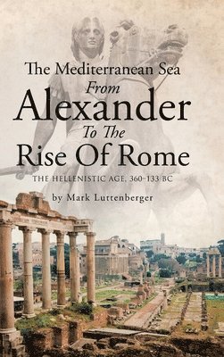 The Mediterranean Sea From Alexander To The Rise Of Rome 1