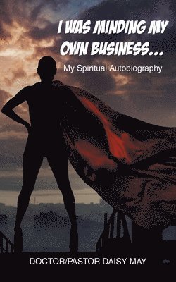 Doctor-Pastor Daisy May, May,Doctor-Pastor Daisy, - I Was Minding My Own Business..., Häftad