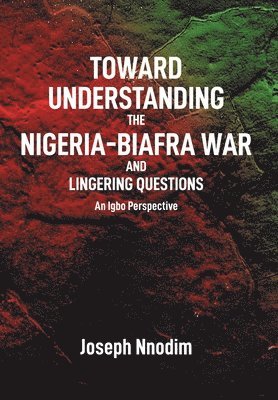 bokomslag Toward Understanding The Nigeria-Biafra War and Lingering Questions