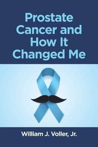 bokomslag Prostate Cancer and How It Changed Me