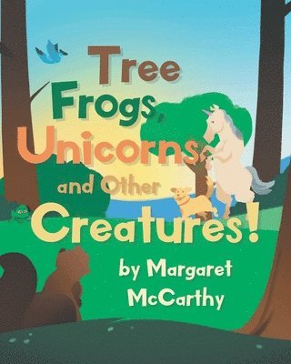 Tree Frogs, Unicorns and Other Creatures 1