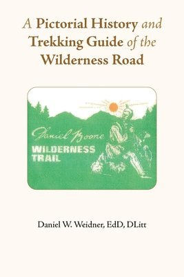 A Pictorial History and Trekking Guide of the Wilderness Road 1