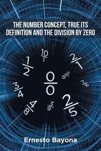 bokomslag The Number Concept, True its Definition and The Division by Zero